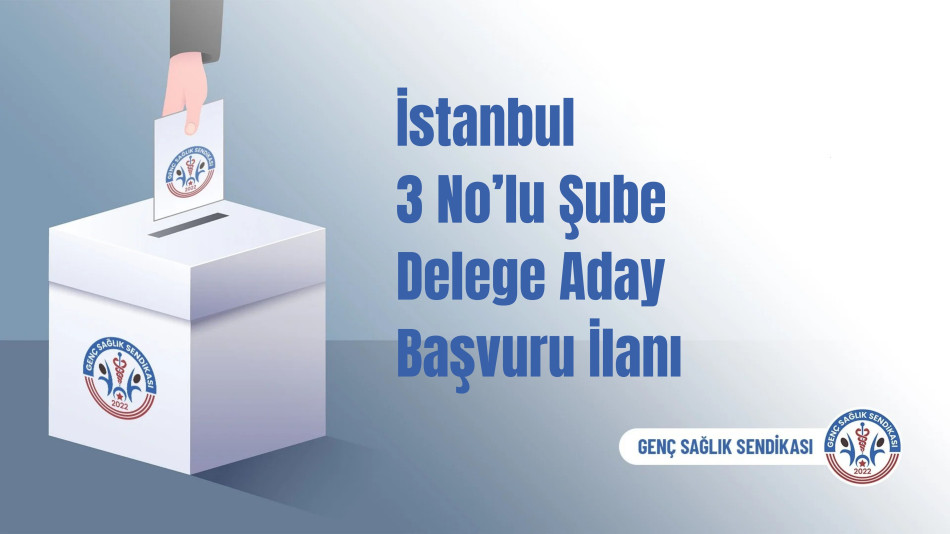 GENÇ SAĞLIK SENDİKASI İSTANBUL 3 NO'LU ŞUBE DELEGE ADAYLIĞI